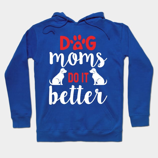Dog mom's do it better Hoodie by Nandou